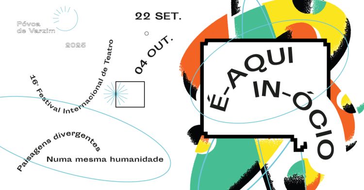 É-Aqui-in-Ócio 16º Festival Internacional de Teatro - Póvoa de Varzim 2025
