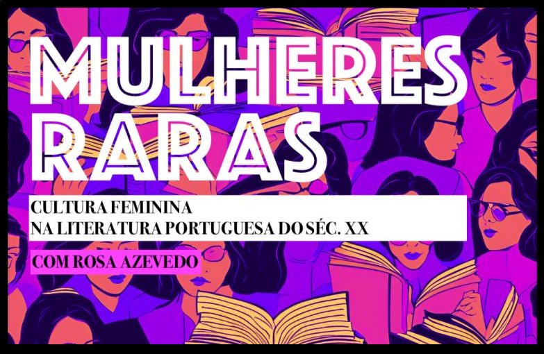 “Mulheres raras – Cultura feminina e escritoras portuguesas no séc. XX”