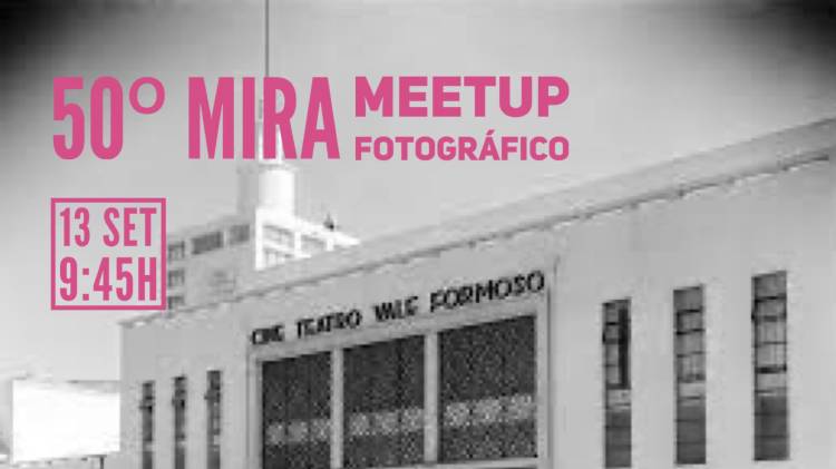 50º MIRA Meetup Fotográfico | Visitar o Cine- Teatro Vale Formoso 
