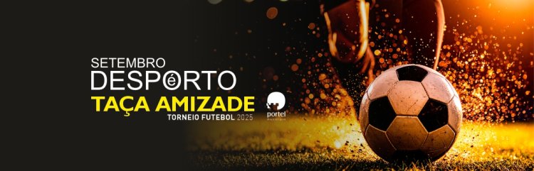 Taça Amizade – Torneio de Futebol – Setembro é Desporto