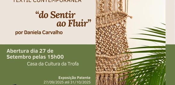 Exposição de Arte Têxtil Contemporânea ' do Sentir ao Fluir '