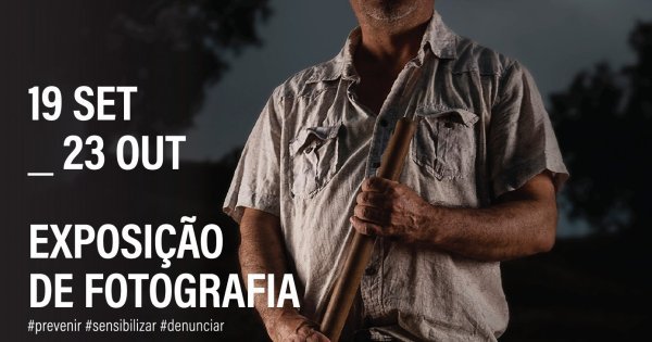 Exposição «Tráfico de Seres Humanos: também acontece aqui»