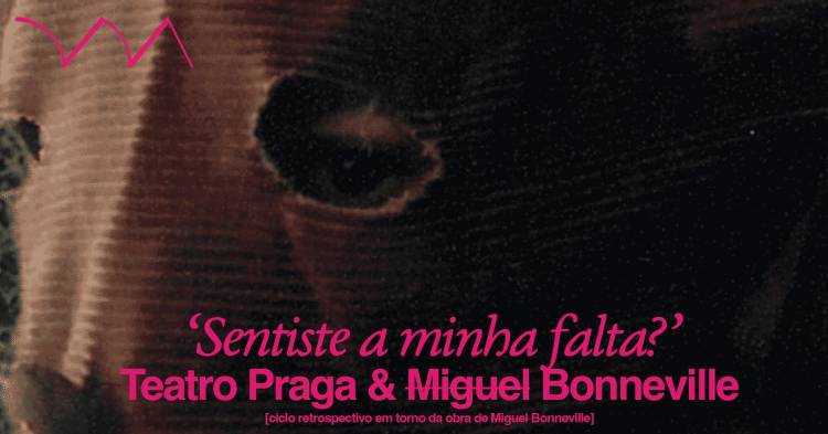'Sentiste a minha falta?' ❋ retrospectiva M̶i̶g̶u̶e̶l̶ Bonneville com curadoria Praga