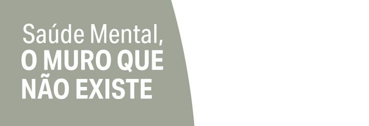 'Saúde Mental, O Muro que não Existe'
