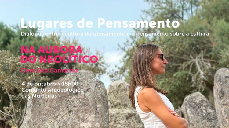 Ciclo de Conversas 'Lugares de Pensamento - Na Aurora do Neolítico' na Herdade das Murteiras