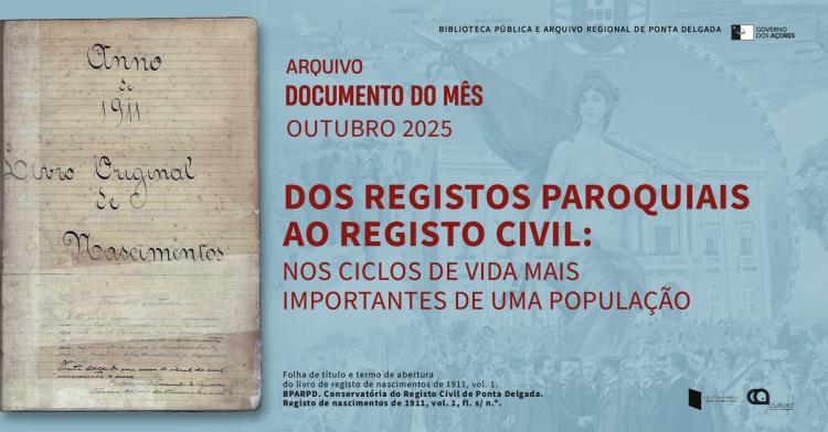 Documento do mês | Outubro 25 | DOS REGISTOS PAROQUIAIS AO REGISTO CIVIL: nos ciclos de vida mais importantes de uma população