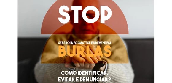 Sessão Informativa e Preventiva - Burlas - Como Identificar , Evitar e Denunciar ?