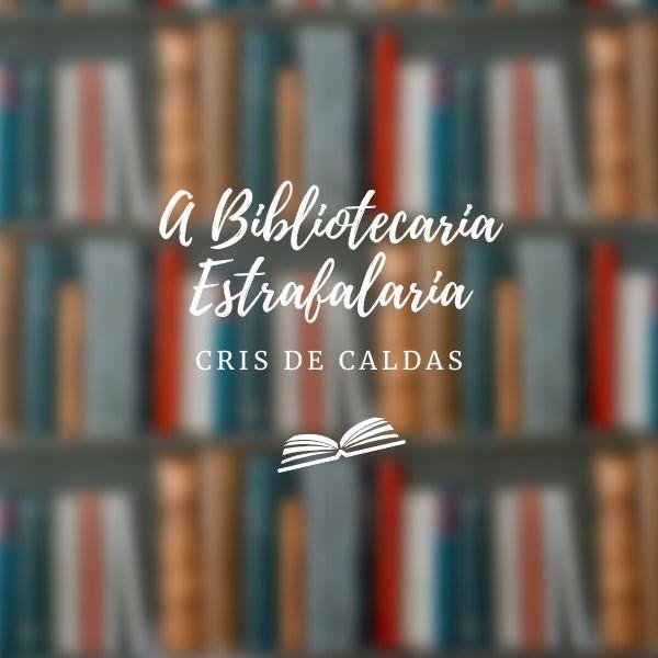 A bibliotecaria estrafalaria 2.0 - CRIS DE CALDAS