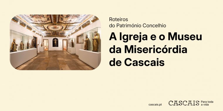 Roteiros do Património Concelhio | A Igreja e o Museu da Misericórdia de Cascais