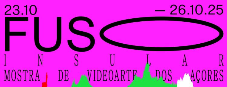 FUSO INSULAR - mostra de videoarte dos Açores 2025