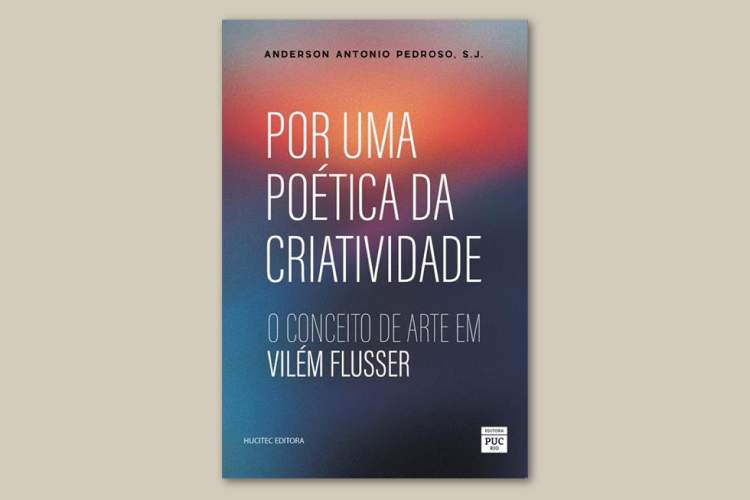 Lançamento de livro: Por uma poética da Criatividade, o Conceito de Arte em Vilém Flusser de P. Anderson Pedroso SJ