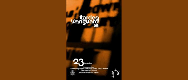 DOCUMENTÁRIO TARDES DE VANGUARDA - 10 Anos com a Alma Danada