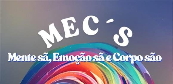 MEC’S — Mente sã, Emoção sã e Corpo são