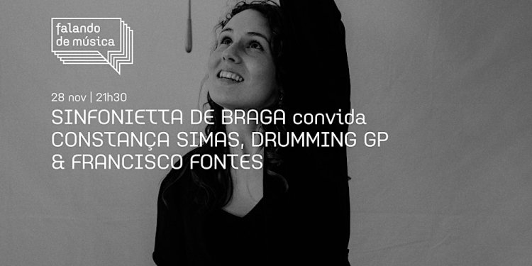 Sinfonietta de Braga, Constança Simas, Drumming GP & Francisco Fontes
