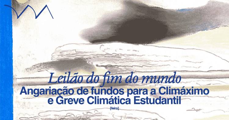 Leilão do fim do mundo ❋ Angariação de fundos para a Climáximo e Greve Climática Estudantil