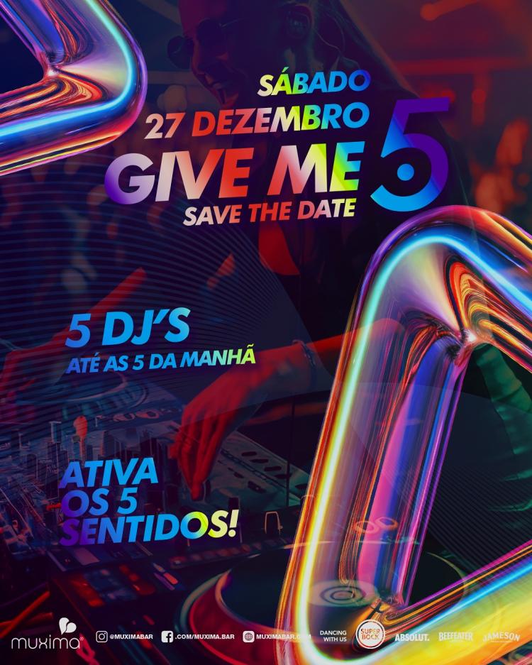 SAVE THE DATE -  27 DEZEMBRO -  GIVE ME 5 – 2 pistas