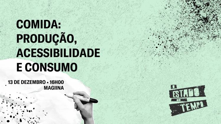 O Estado do Tempo | #7 Comida: Produção, Acessibilidade e Consumo