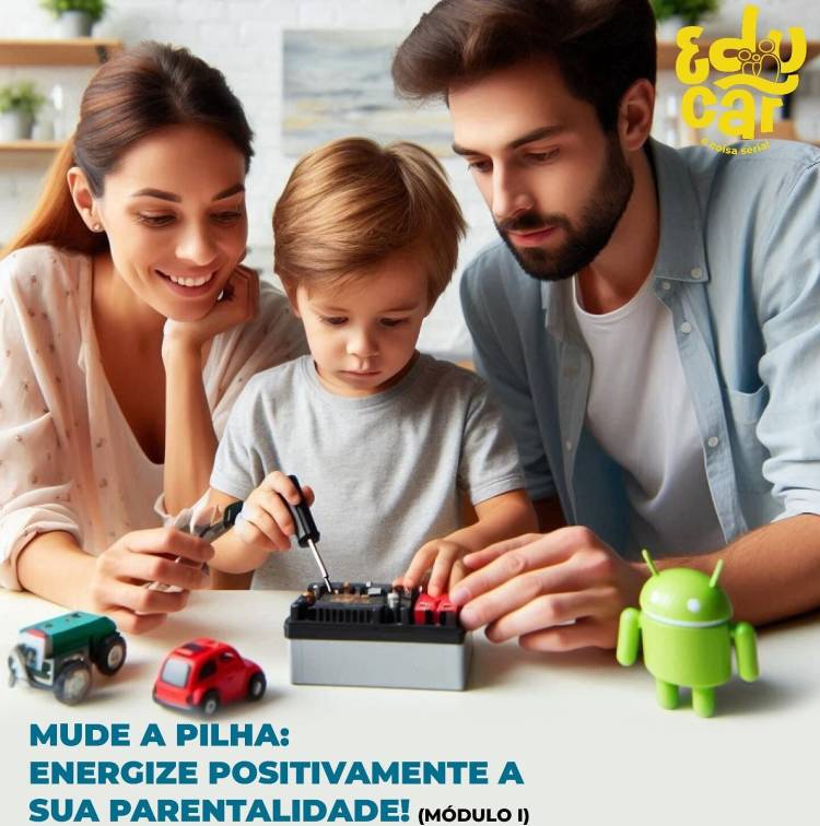 Módulo I: Mude a pilha: Energize positivamente a sua parentalidade!