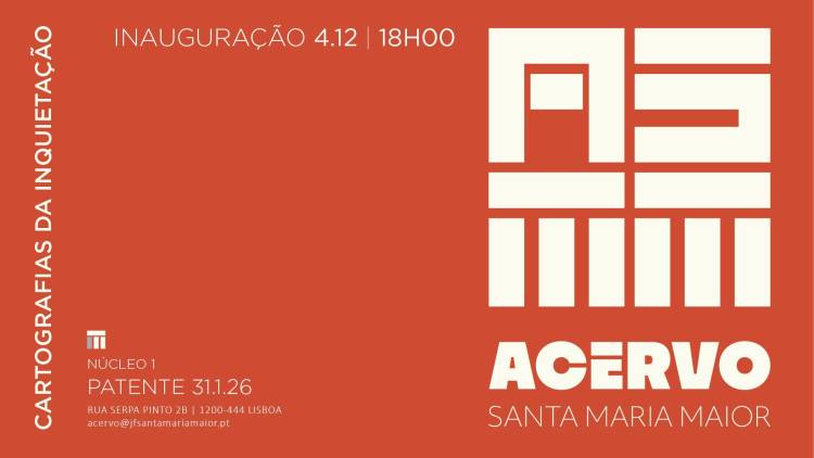 ACERVO SANTA MARIA MAIOR | EXPOSIÇÃO CARTOGRAFIAS DA INQUIETAÇÃO