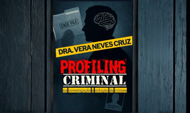 Profiling criminal na investigação e solução de crimes - Apresentação do livro de Vera Cruz