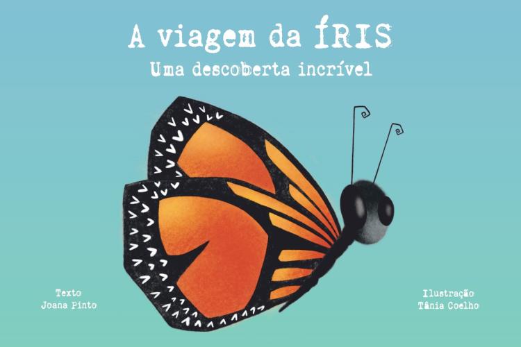 A VIAGEM DE ÍRIS: UMA DESCOBERTA INCRÍVEL, DE JOANA PINTO E TÂNIA COELHO