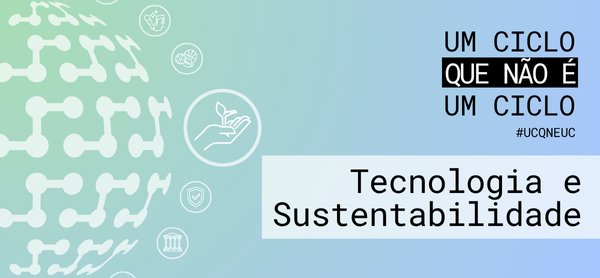 Um Ciclo que Não é um Ciclo – Tecnologia e Sustentabilidade