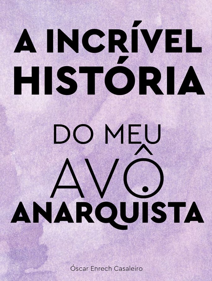 Apresentação do livro «A incrível história do meu avô anarquista» de Óscar Enrech Casaleiro