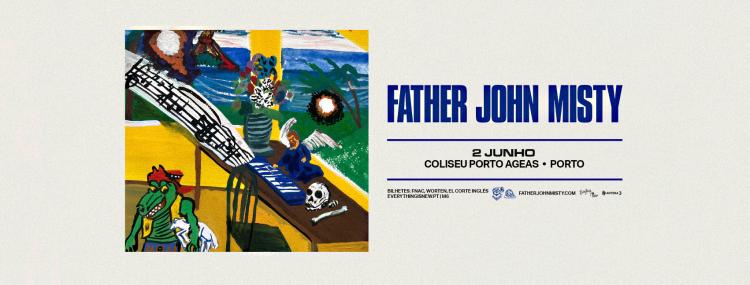 FATHER JOHN MISTY // COLISEU PORTO AGEAS