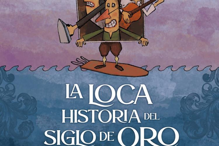 LA LOCA HISTORIA DEL SIGLO DE ORO