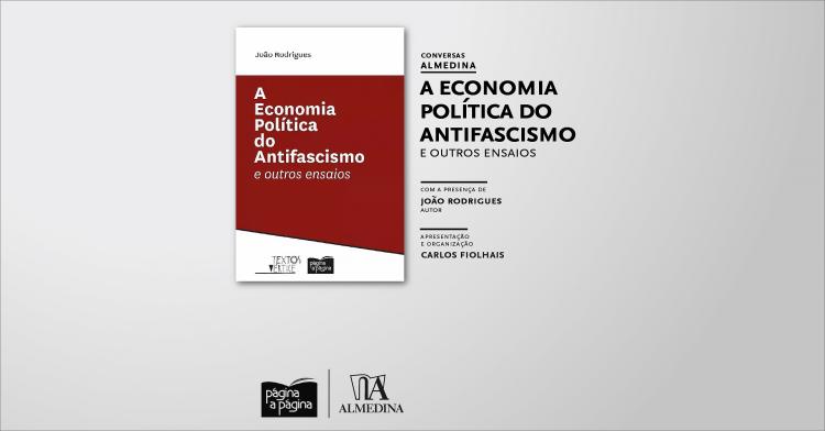 A Economia Política do Antifascismo e Outros Ensaios, de João Rodrigues (Conversas Almedina)