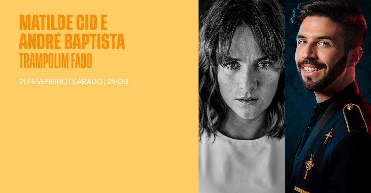 TRAMPOLIM FADO: MATILDE CID E ANDRÉ BAPTISTA