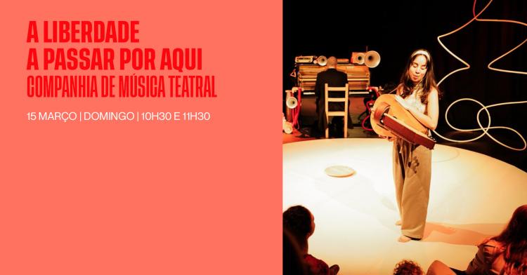 A LIBERDADE A PASSAR POR AQUI com a COMPANHIA DE MÚSICA TEATRAL