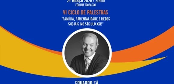 VI Ciclo de Palestras    ' Família, Parentalidade e Redes Sociais no século XXI ' - Rotary Club da Trofa