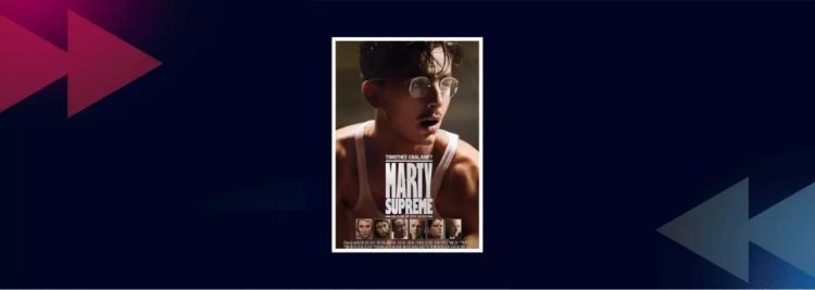 Cinema: Marty Supreme