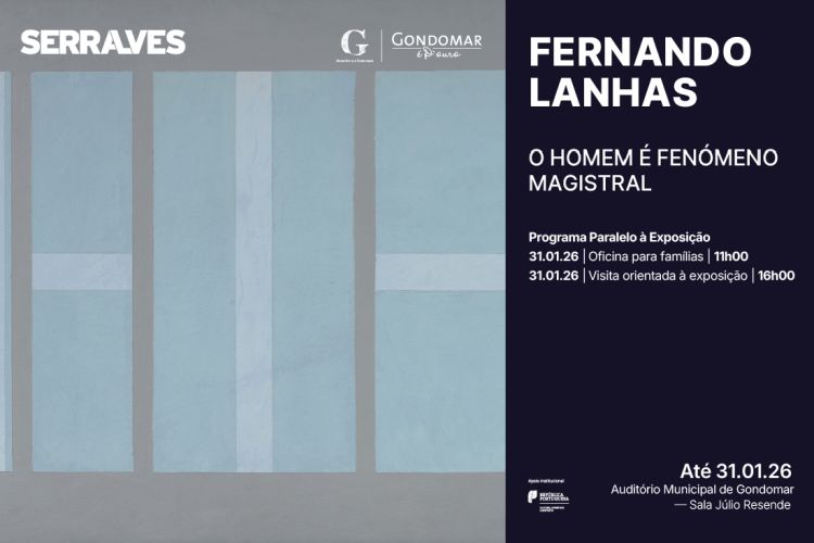 Atividades | Exposição “Fernando Lanhas. O Homem é Fenómeno Magistral”