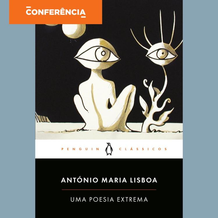 Conhecer os Clássicos: 'Uma Poesia Extrema' de António Maria Lisboa por  Joana Matos Frias