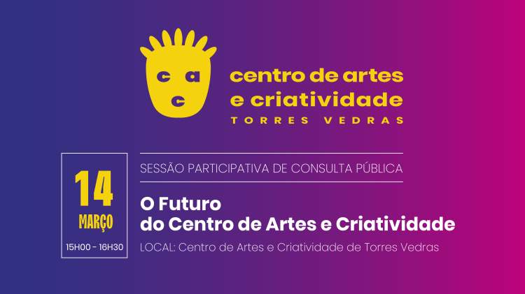 Sessão Participativa de Consulta Pública - O Futuro do Centro de Artes e Criatividade