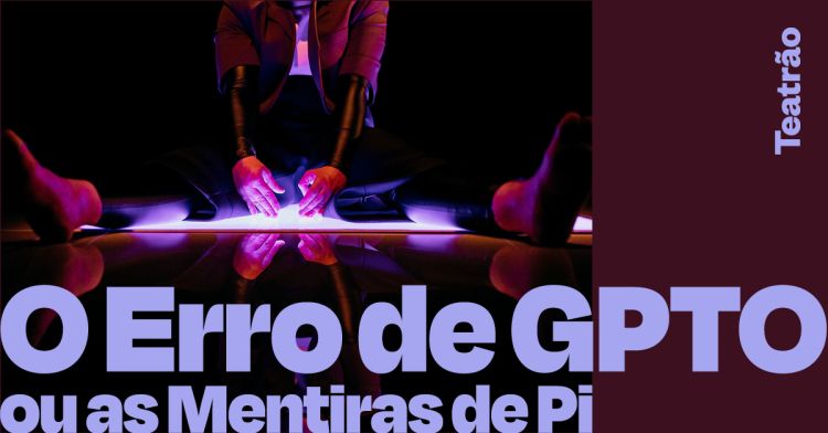O Erro de GPTO ou As Mentiras de Pi | Teatro Estúdio Fontenova