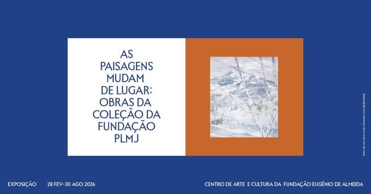 INAUGURAÇÃO da exposição 'AS PAISAGENS MUDAM DE LUGAR: OBRAS DA COLEÇÃO PLMJ' 
