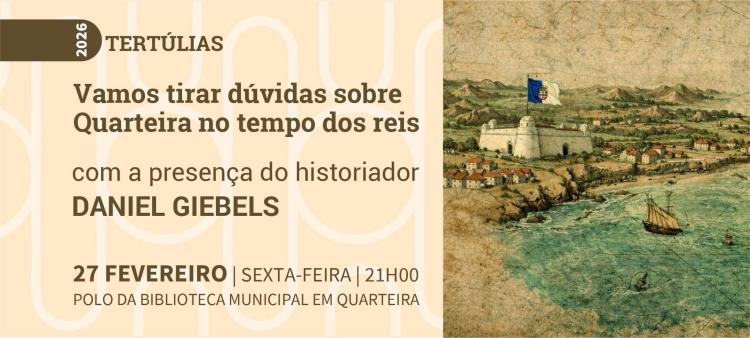 Tertúlia “Vamos tirar dúvidas sobre Quarteira no tempo dos reis” 