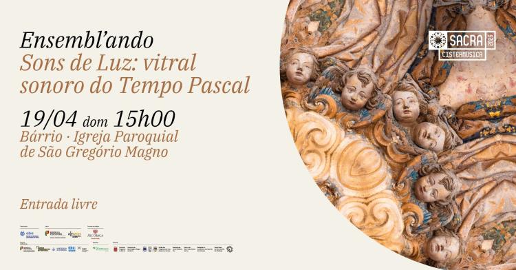 Ensembl'ando · Sons de Luz: vitral sonoro do Tempo Pascal · Igreja do Bárrio · Cistermúsica Sacra