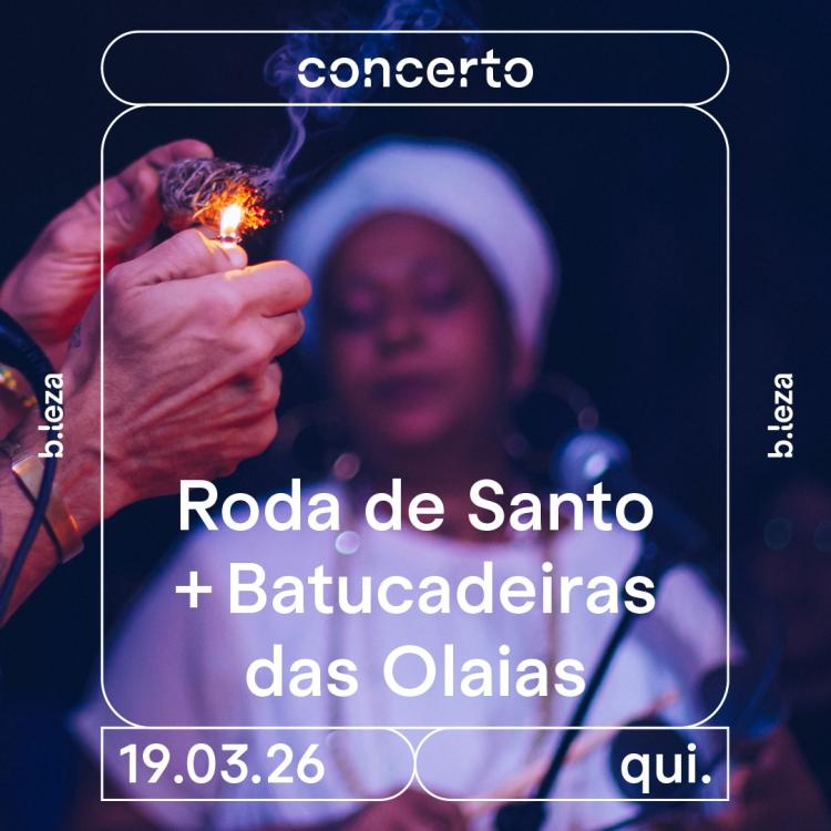 RODA DE SANTO CONVIDA BATUCADEIRAS DAS OLAIAS  19/03  B.LEZA