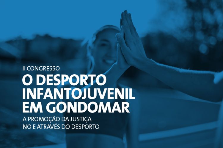 II Congresso Internacional “O Desporto Infantojuvenil no Município de Gondomar: a Promoção da Justiça no e através do Desporto”