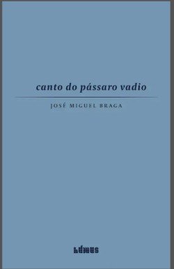 CANTO DO PÁSSARO VADIO, DE JOSÉ MIGUEL BRAGA