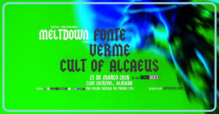 Meltdown - Fonte + Verme + Cult of Alcaeus + DJ Set Doctor Rocker