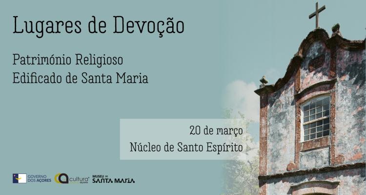 Exposição Lugares de Devoção: Património Religioso Edificado de Santa Maria