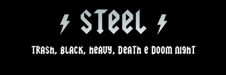 STEEL - Trash, Black, Heavy, Death & Doom Night