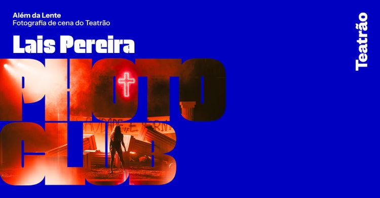 Photoclub com Lais Pereira | Além da Lente – Fotografia de Cena do Teatrão