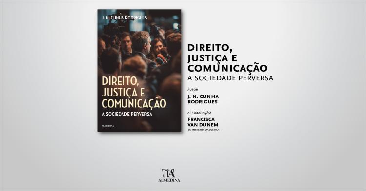 Apresentação do livro «Direito, Justiça e Comunicação», de J. N. Cunha Rodrigues