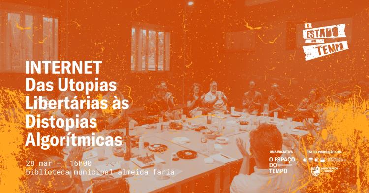O Estado do Tempo #8 | Internet: Das Utopias Libertárias às Distopias Algorítmicas